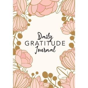 Daily Gratitude Journal: (Pink Flower Surround) A 52-Week Guide to Becoming Grat